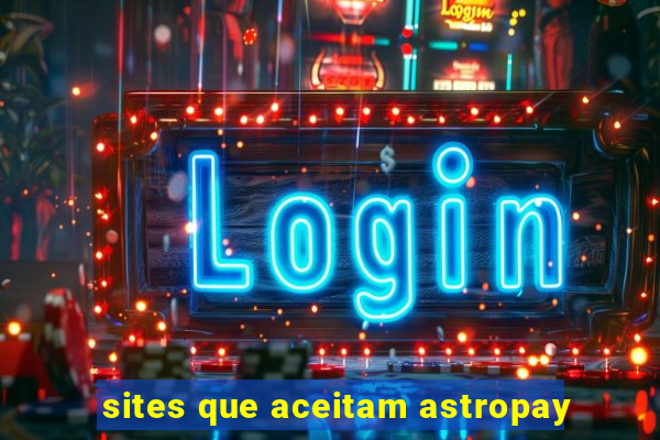 sites que aceitam astropay